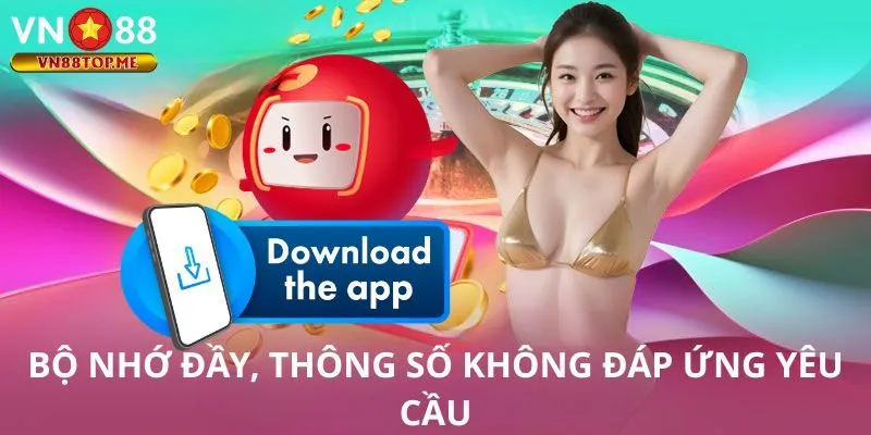 Bộ nhớ đầy, thông số không đáp ứng yêu cầu