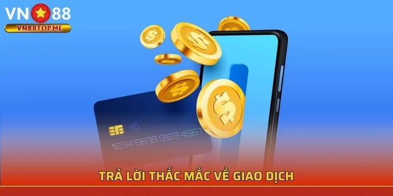 Câu hỏi thường gặp về VN88 liên quan tới giao dịch