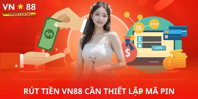 Rút tiền VN88 cần thiết lập mã PIN