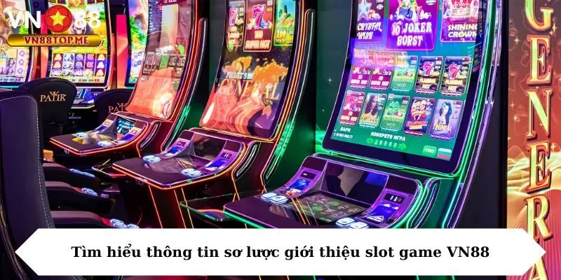 Tìm hiểu thông tin sơ lược giới thiệu slot game VN88